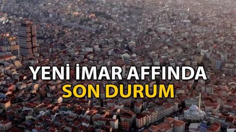 TBMM’den İmar Affı Bekleyenlere Yeşil Işık! İmar Affında Teklif TBMM Başkanlığı’na Ulaştı! Başkanlık Hemen Harekete Geçti! 3