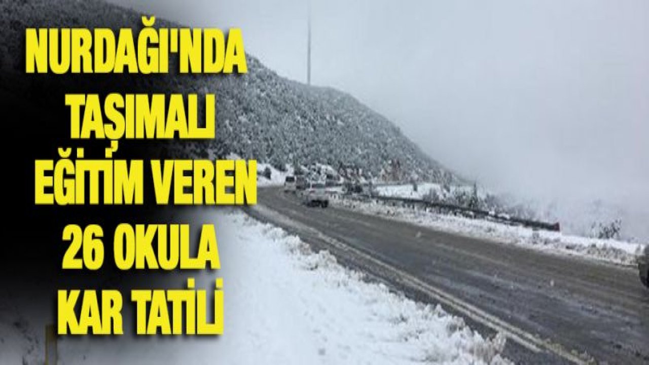 Nurdağı'nda taşımalı eğitim veren 26 okula kar tatili