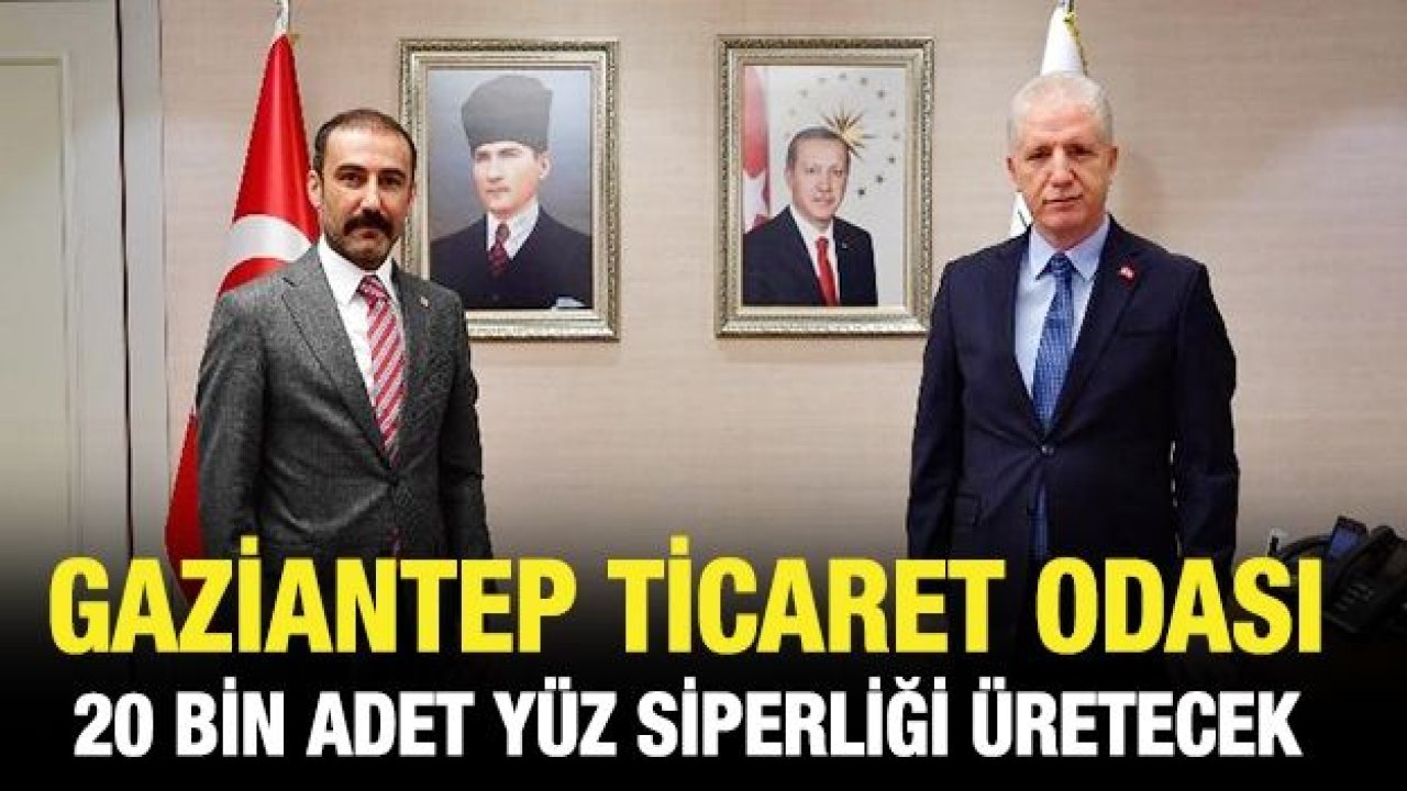 Gaziantep Ticaret Odası 20 bin adet yüz siperliği üretecek