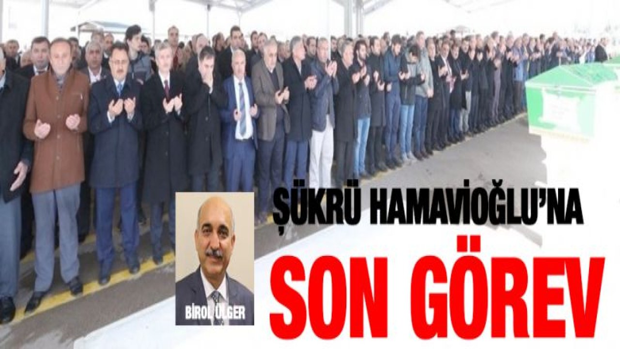 Şükrü Hamavioğlu'na son görev