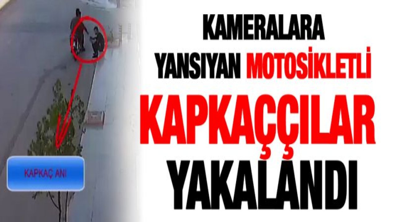 Kameralara yansıyan motosikletli kapkaççılar yakalandı