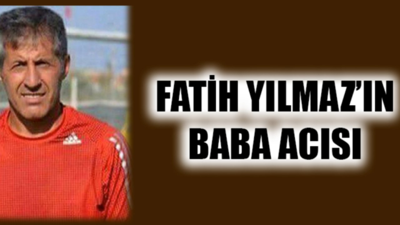 Gaziantepli Teknik Direktör Fatih Yılmaz’ın baba acısı