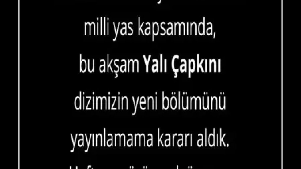 "Yalı Çapkını Şaşırtan Karar: Milli Yasta Yeni Bölüm İptali!"