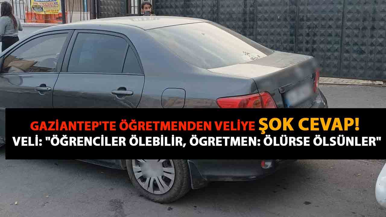 Gaziantep'te ÖĞRETMENDEN VELİYE ŞOK CEVAP! Veli: "Öğrenciler Ölebilir, ÖGRETMEN: ÖLÜRSE ÖLSÜNLER"