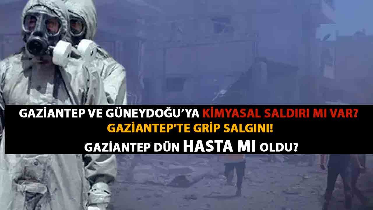 Gaziantep ve Güneydoğuya Kimyasal SALDIRI MI VAR?  Gaziantep'te grip salgını! Gaziantep Dün Hasta mı oldu?