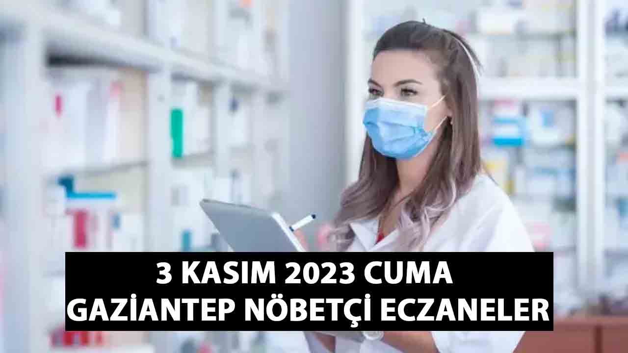 3 Kasım 2023 Cuma Gaziantep nöbetçi eczaneleri: Mesai saati biter bitmez nöbete geçecekler! Yarına kadar açıklar!
