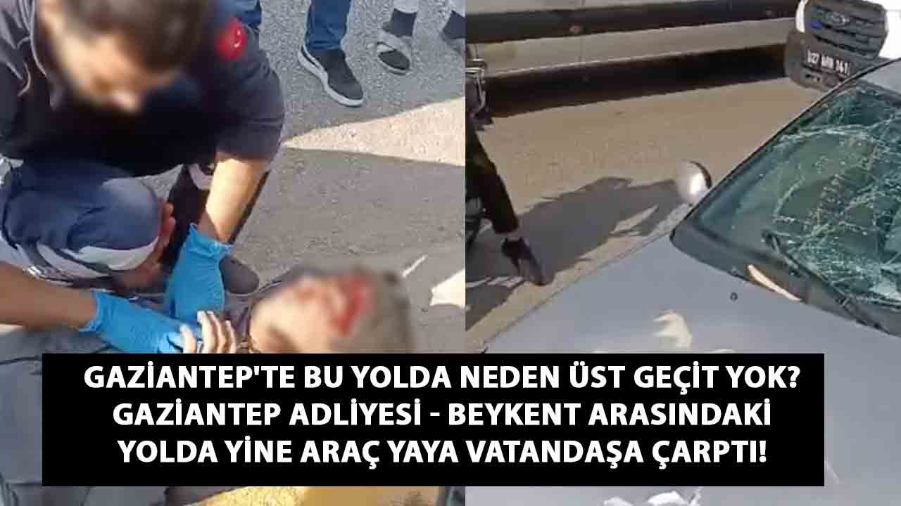 Gaziantep'te BU Yolda Neden ÜST GEÇİT YOK! Gaziantep Adliyesi - Beykent Arasındaki Yolda Yine Araç Yaya Vatandaşa Çarptı!