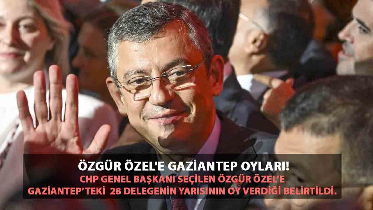 Özgür Özel'e Gaziantep oyları!..