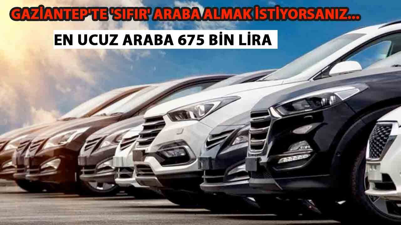 Gaziantep'te 'SIFIR' araba alamak istiyorsanız... En Ucuz ARABA 675 BİN LİRA