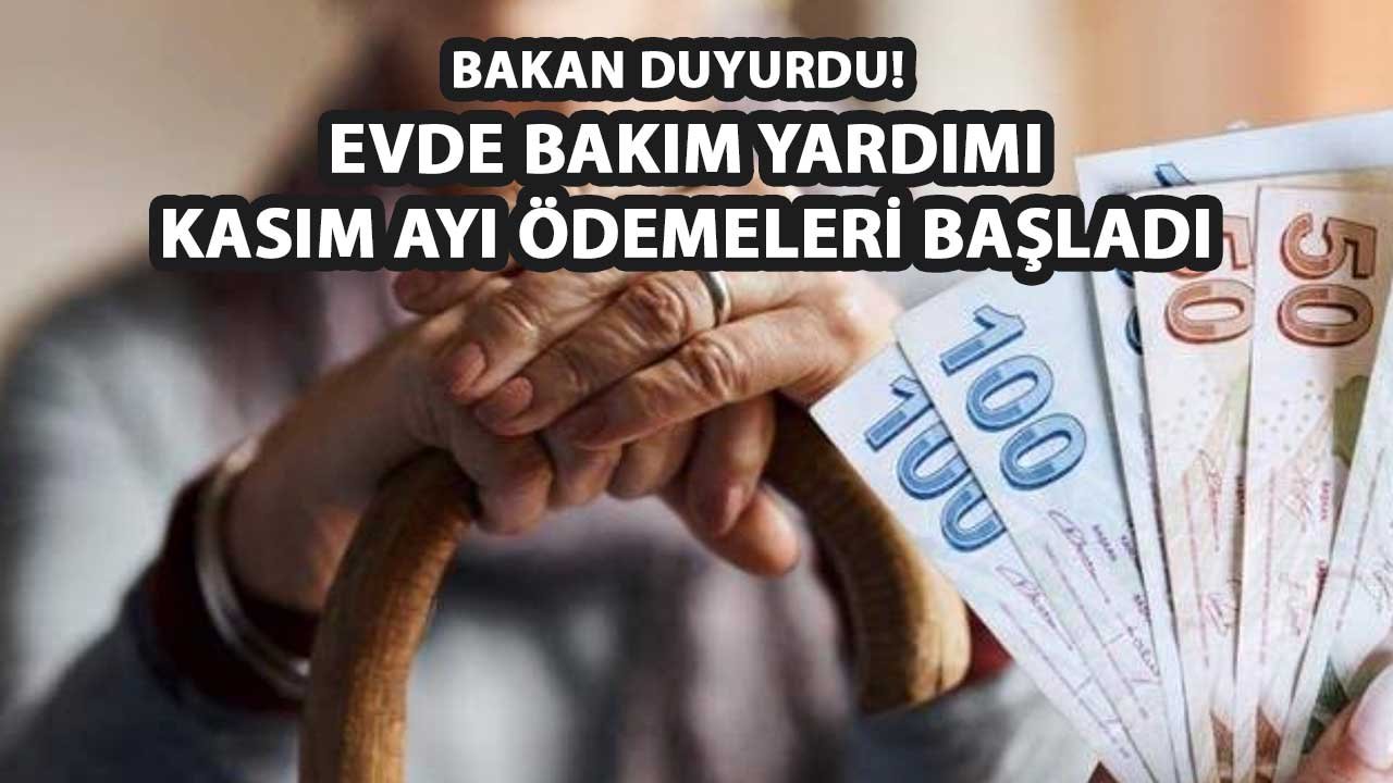 Bakan Duyurdu! Evde Bakım Yardımı kasım ayı ödemeleri başladı