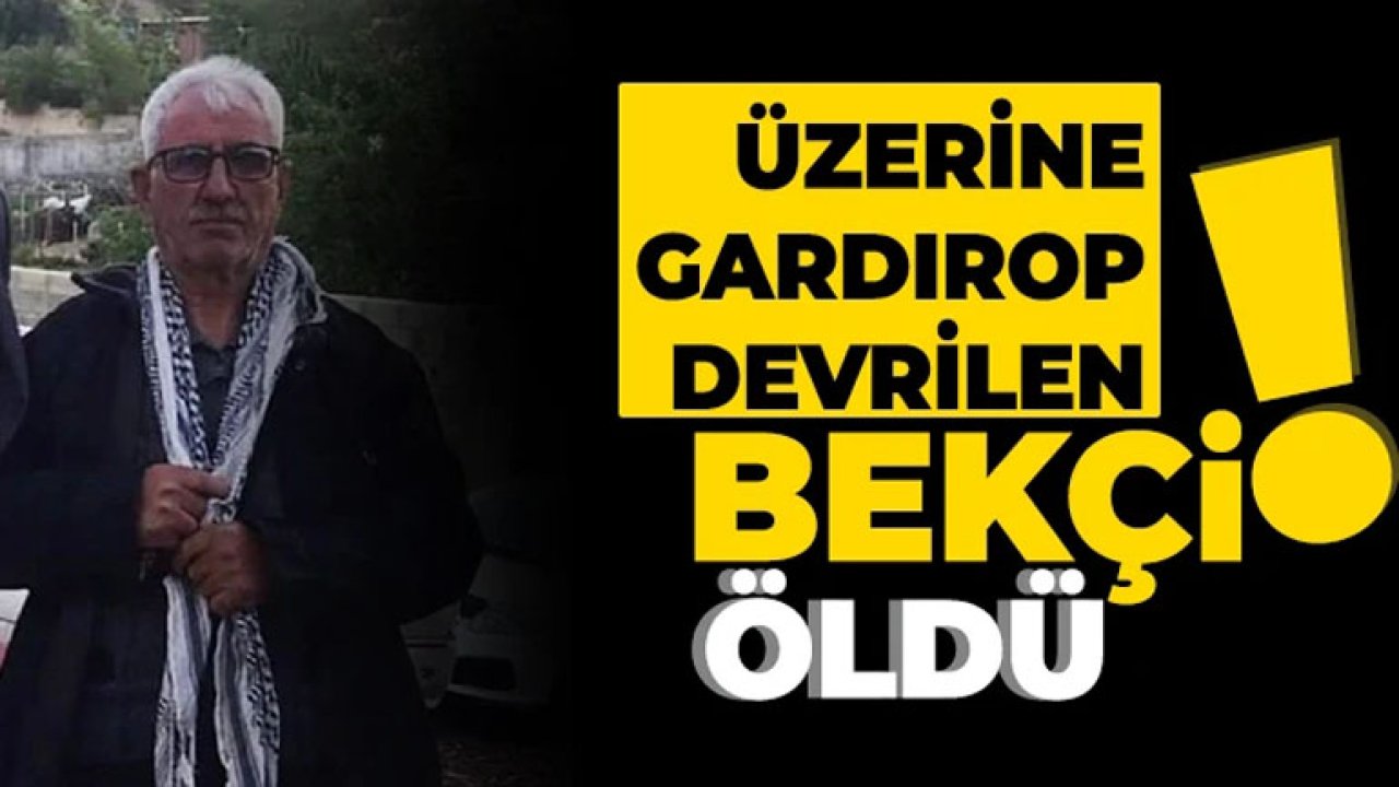 Gaziantep'te bekçinin feci sonu
