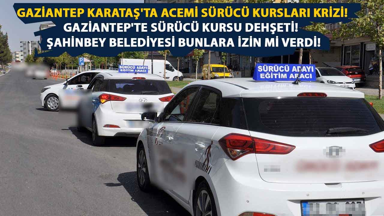 Gaziantep Karataş'ta acemi sürücü kursları krizi! Gaziantep'te Acemi Sürücüler DEHŞETİ! Ehliyet Kursları NASIL İZİN ALIYOR?
