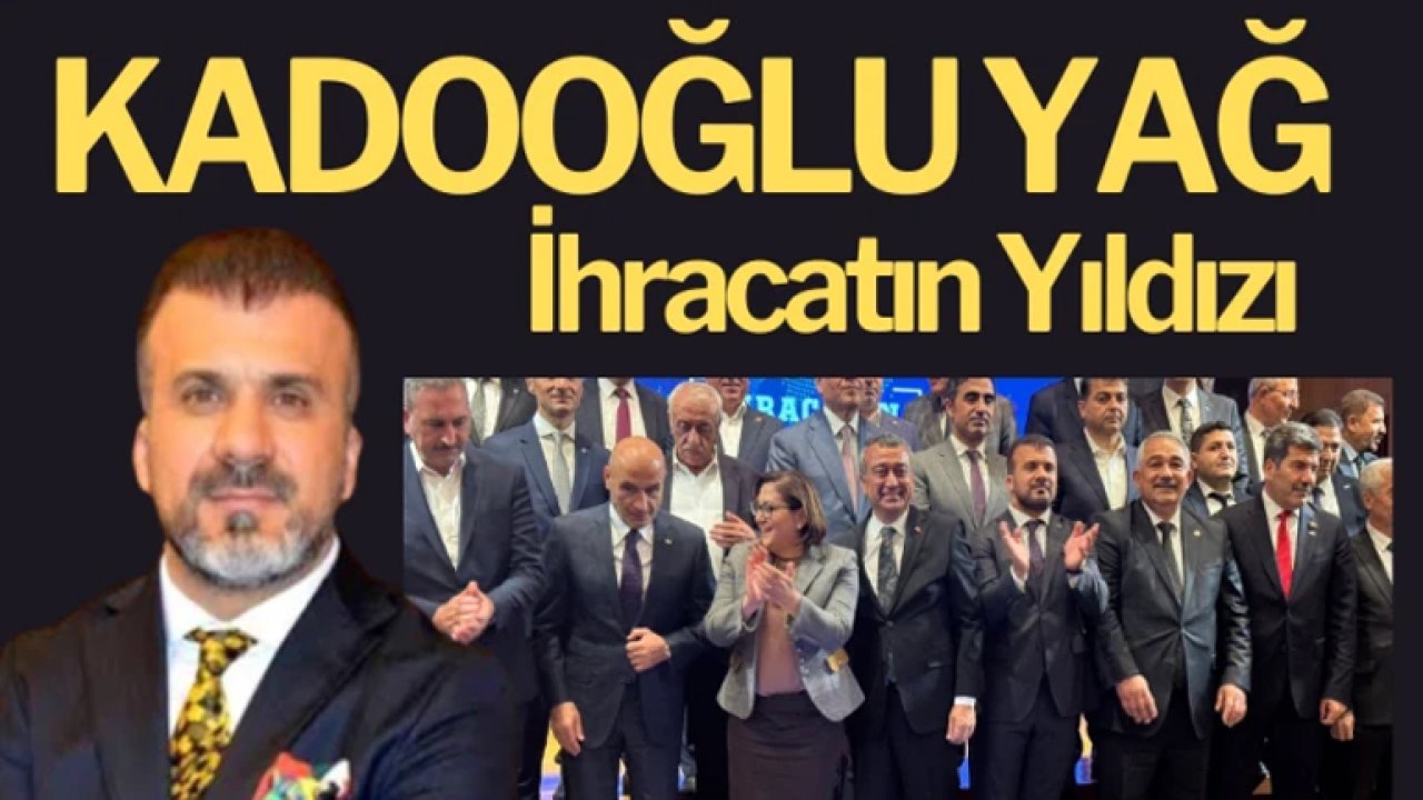 Kadooğlu Yağ İhracatın Yıldızı