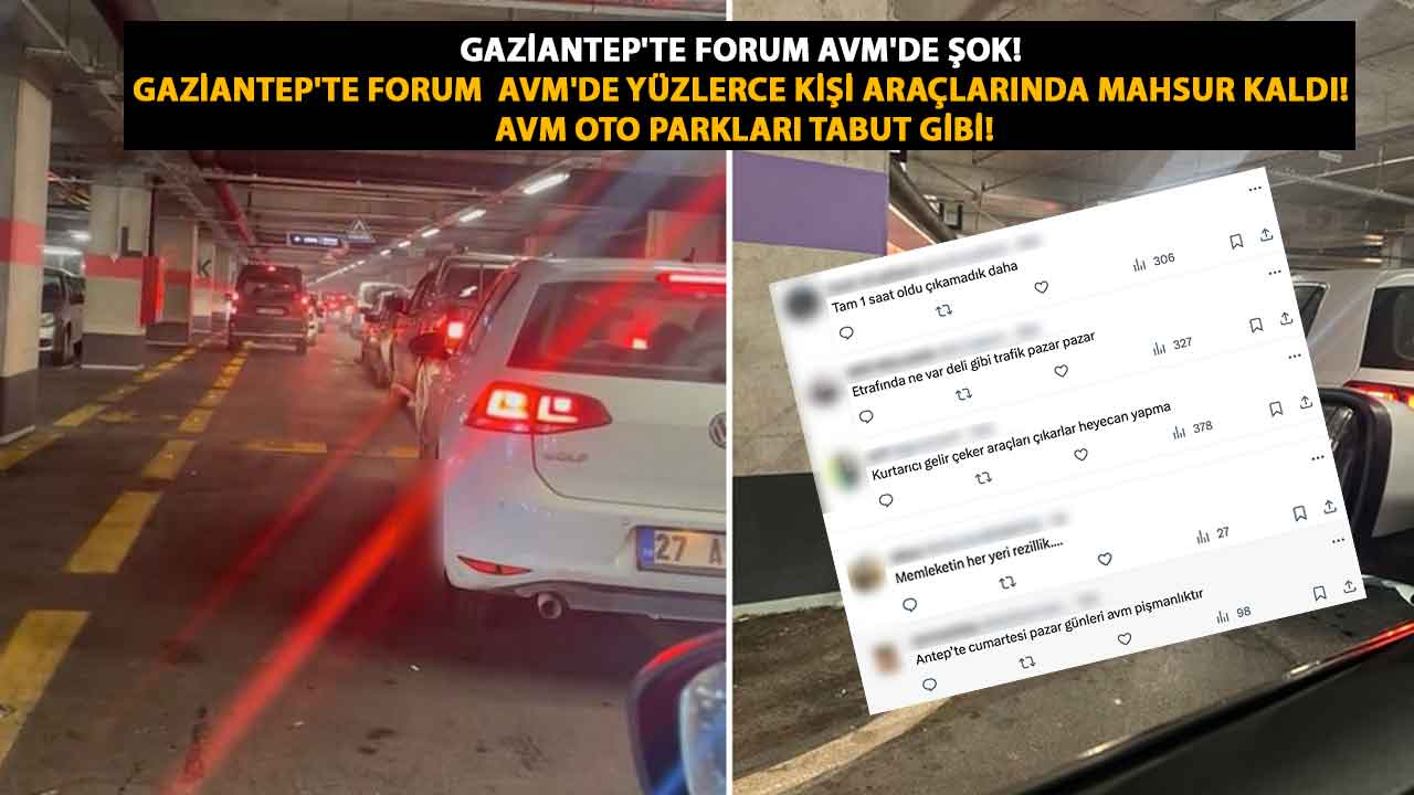 Gaziantep'te FORUM AVM'de Şok! Gaziantep'te Forum  AVM'de Yüzlerce Kişi Araçlarında Mahsur Kaldı! AVM OTO PARKLARI TABUT GİBİ!