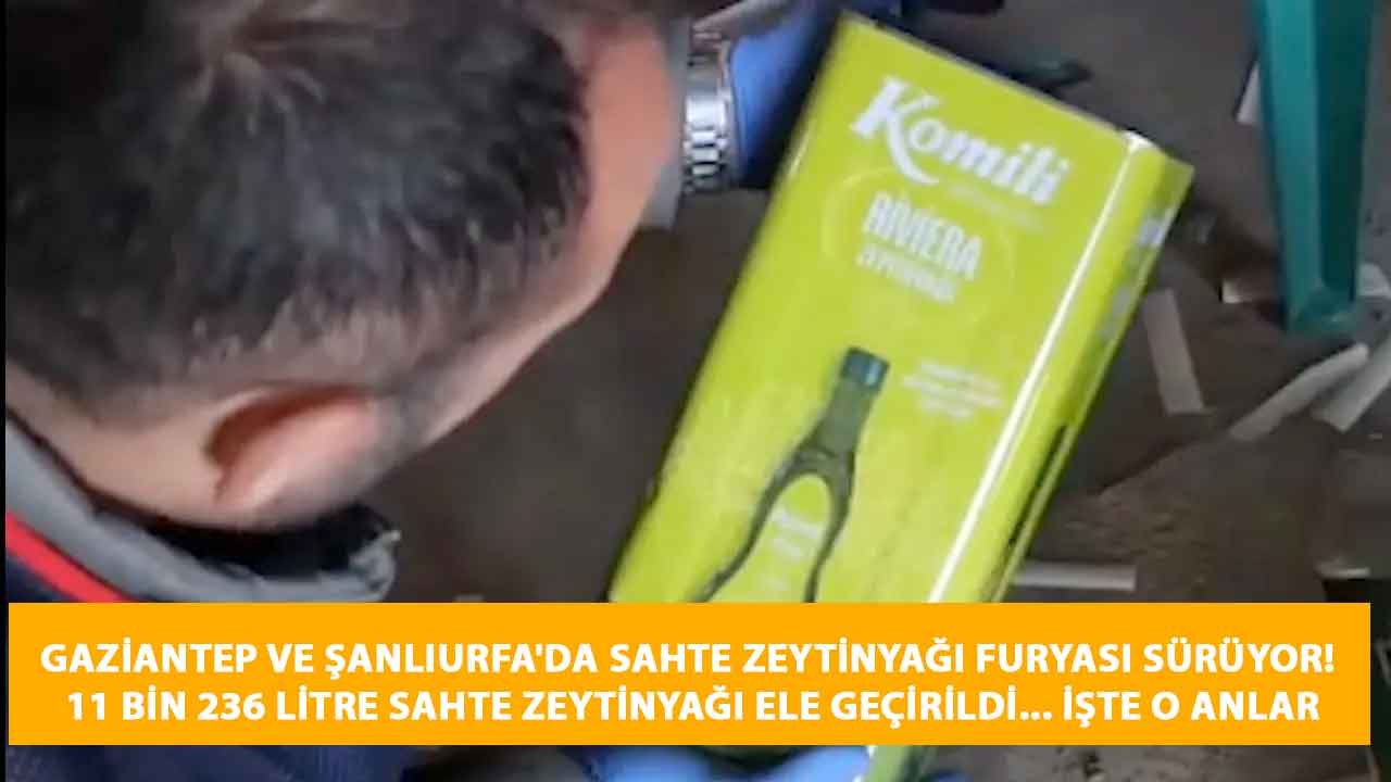 Gaziantep ve Şanlıurfa'da Sahte Zeytinyağı Furyası Sürüyor! 11 bin 236 litre sahte zeytinyağı ele geçirildi... İşte O Anlar