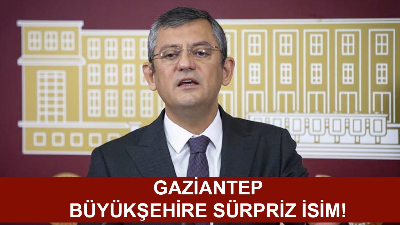 Gaziantep'te CHP'den BÜYÜKŞEHİRE SÜRPRİZ İSİM!