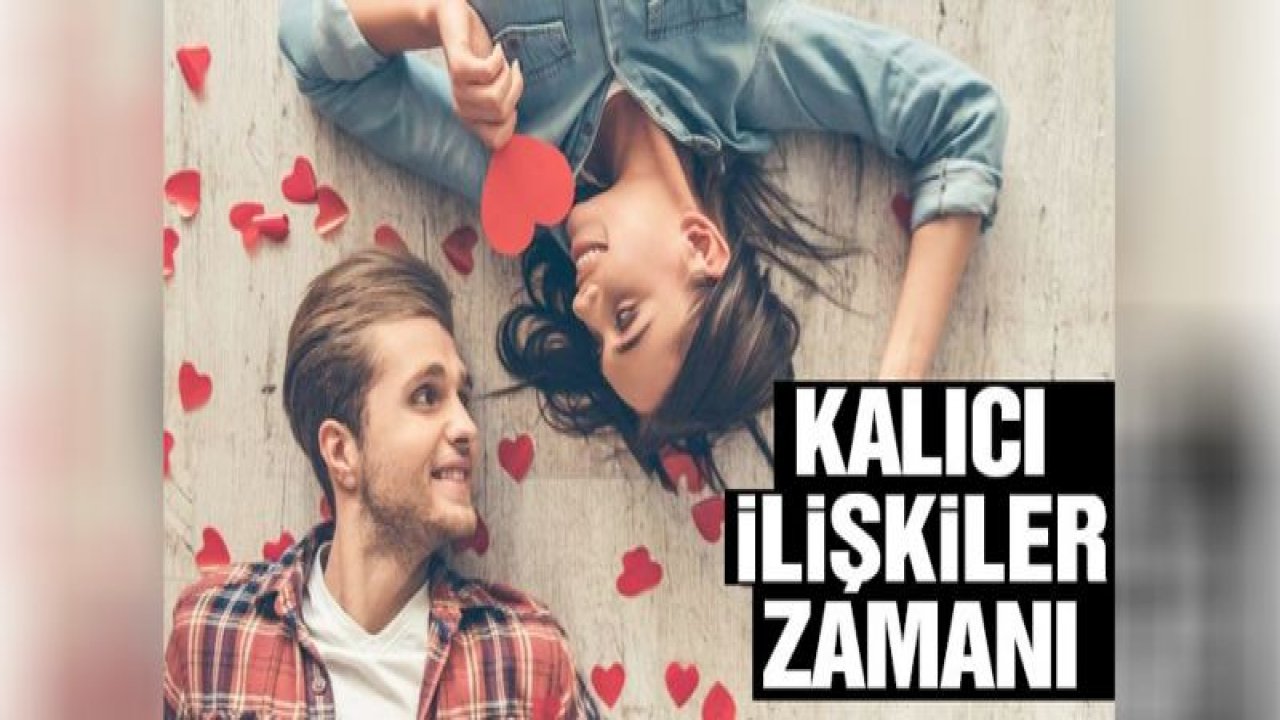 Kalıcı ilişkiler zamanı!