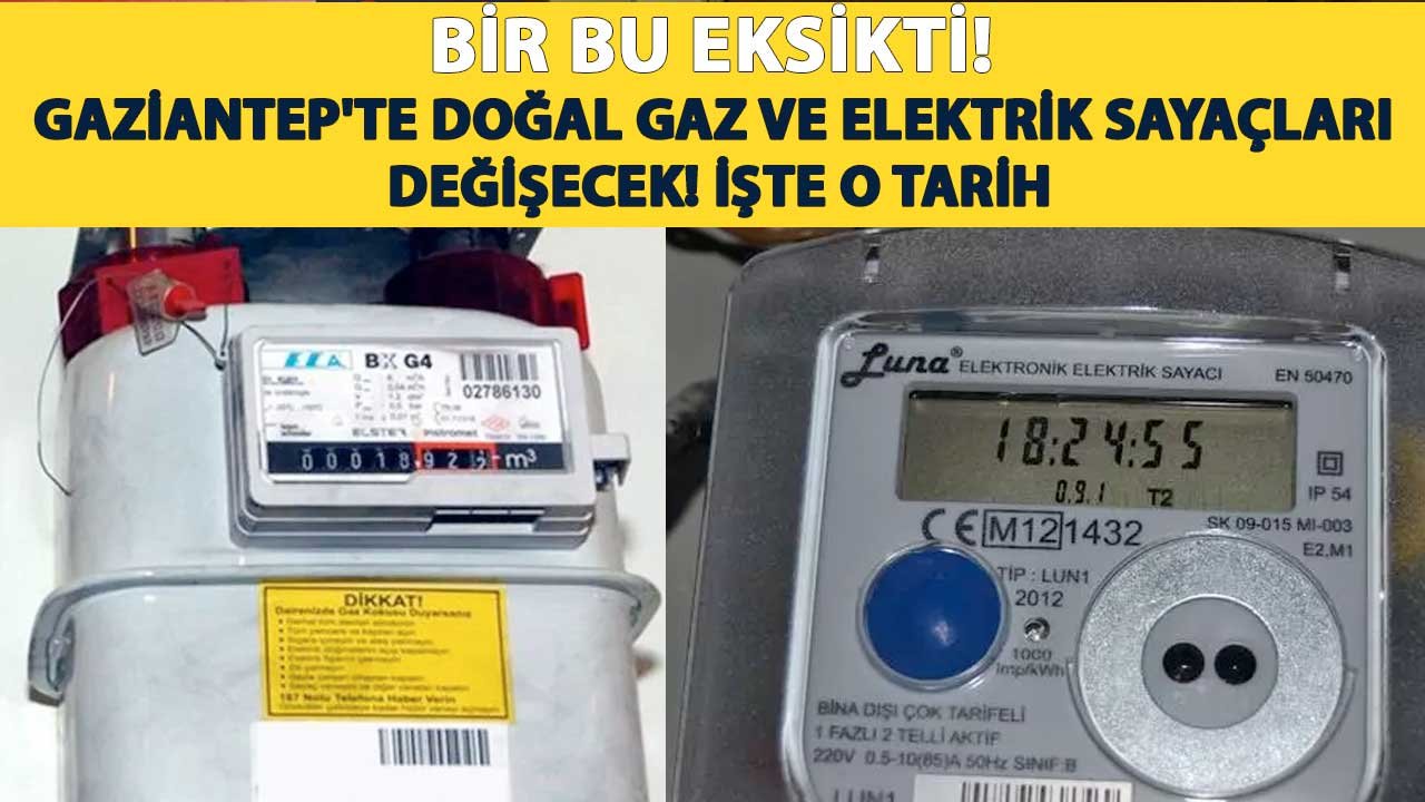 Bir Bu Eksikti! Gaziantep'te Doğal Gaz Ve Elektrik Sayaçları Değişecek! İşte O tarih