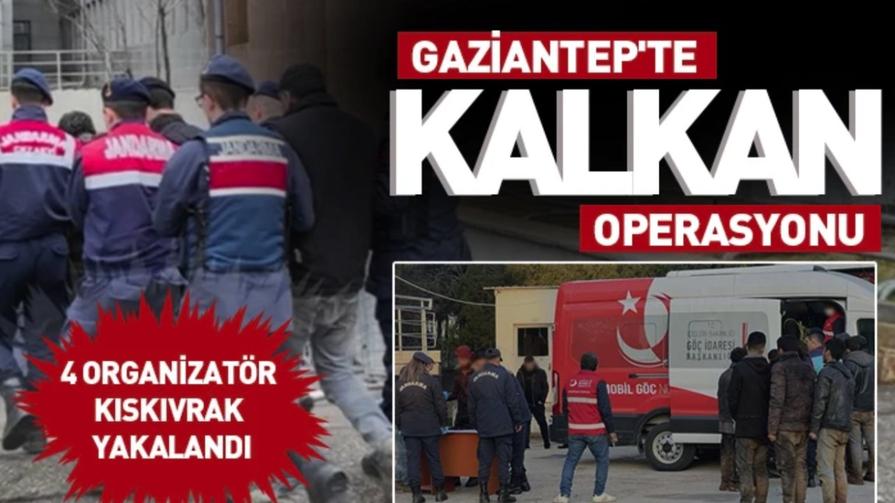 Gaziantep'te Kalkan Operasyonu: 4 Organizatör Kıskıvrak Yakalandı