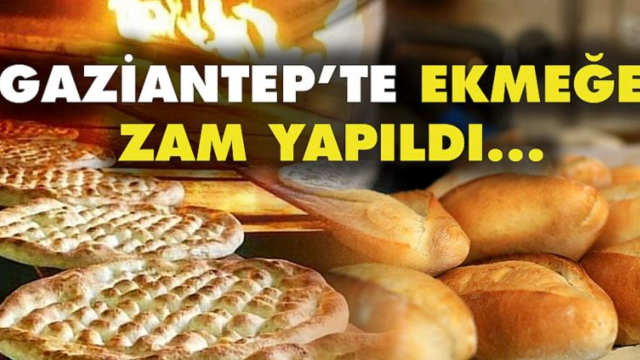 GAZİANTEP'TE EKMEĞE ZAM Geldi! Somun 8 TL, Pide 7.5 TL Oldu! İşte Detaylar