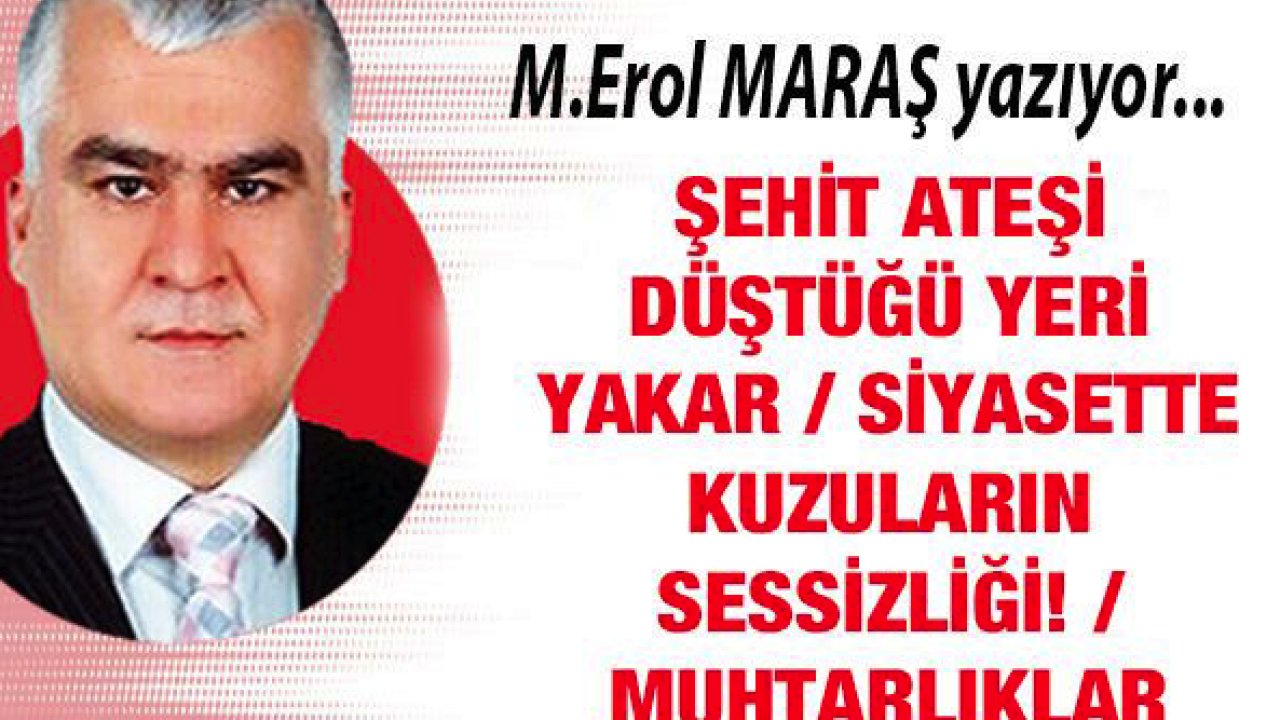 Şehit Ateşi Düştüğü Yeri Yakar / Siyasette Kuzuların Sessizliği! / Muhtarlıklar Kapatılsın!