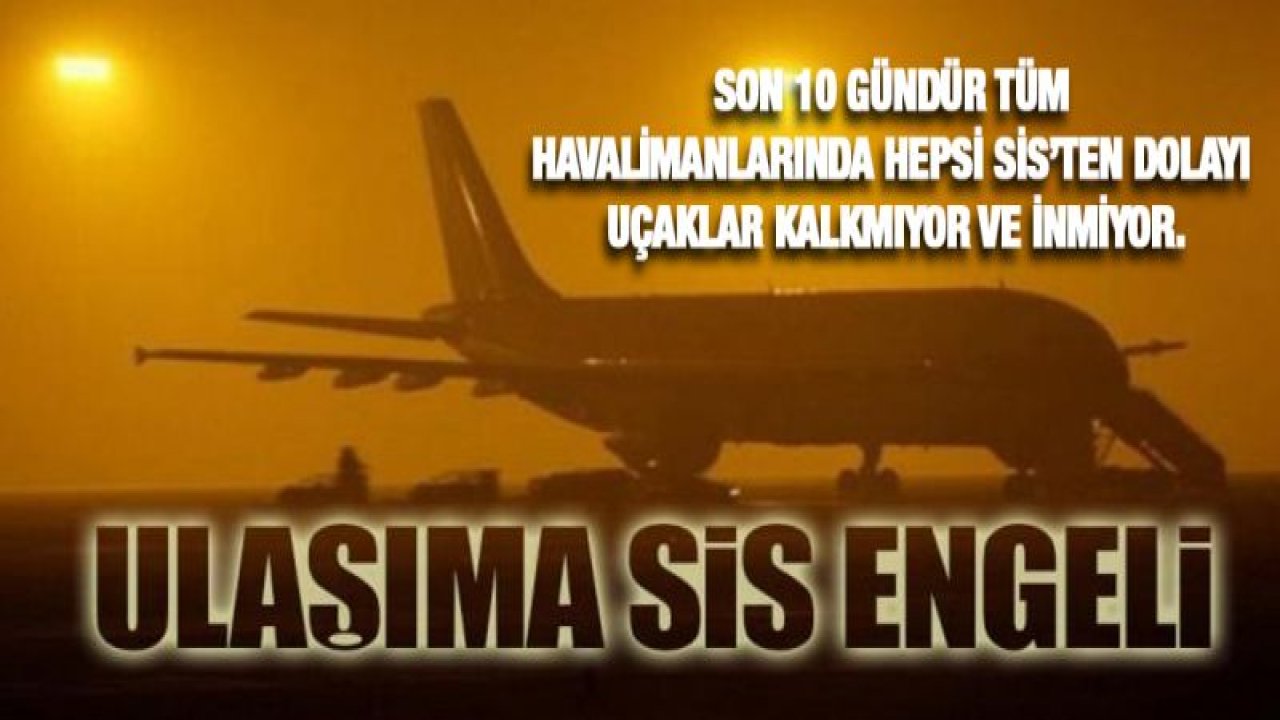 SİS UÇAKLARI FELÇ ETTİ