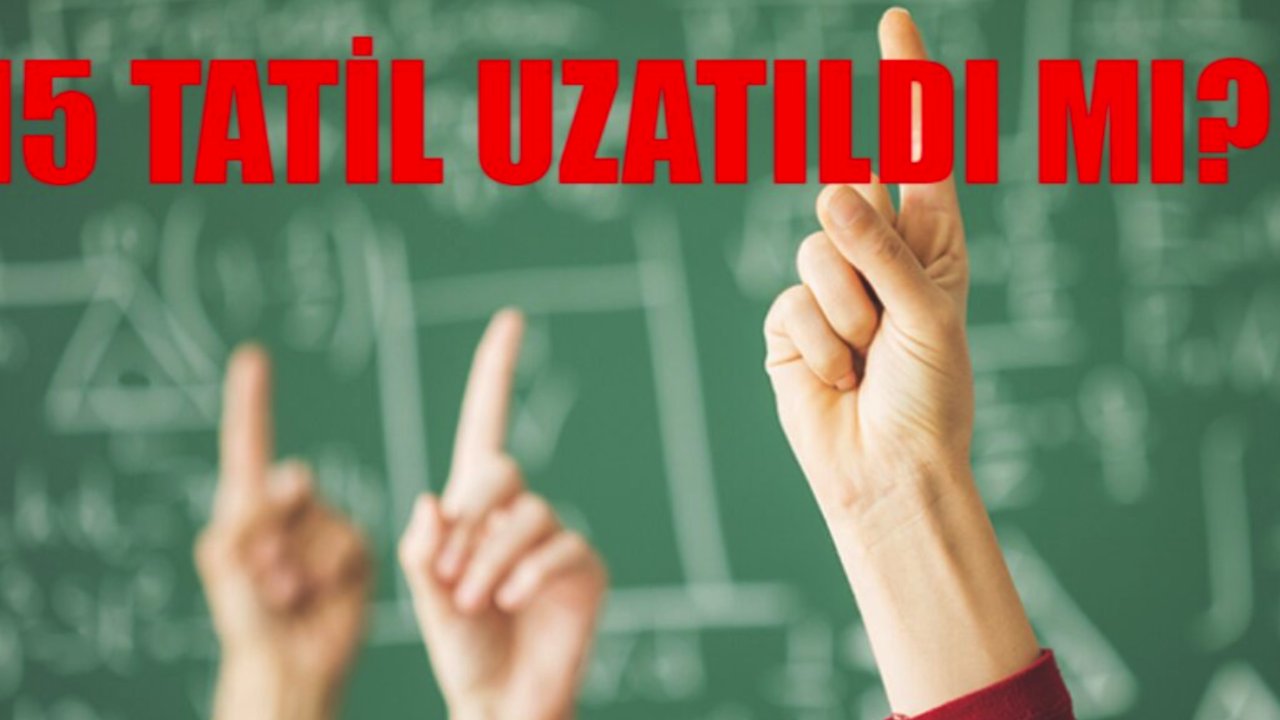 15 Tatil 1 Ay Mı Oldu? Son dakika açıklama geldi!