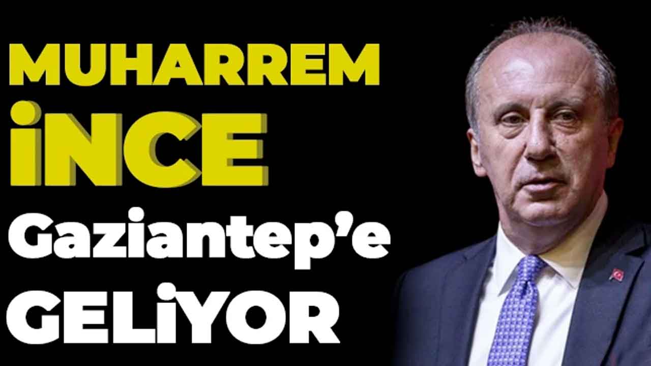 Muharrem İnce Gaziantep'e Geliyor