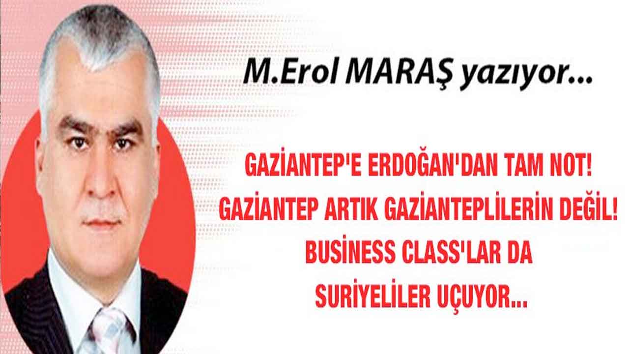 Gaziantep'e Erdoğan'dan tam not! - Gaziantep artık Gazianteplilerin değil! - Business Class'lar da Suriyeliler uçuyor...