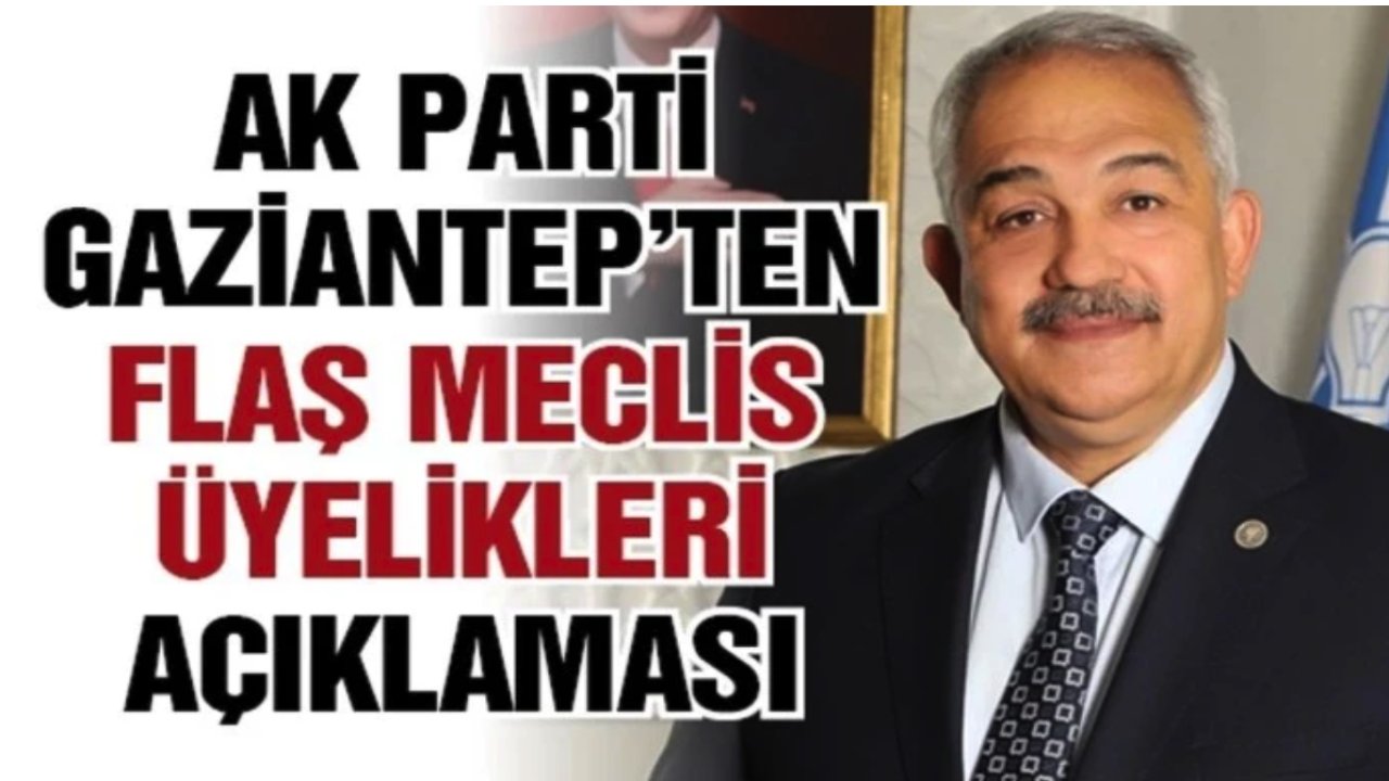 AK Parti Gaziantep’ten Flaş Meclis Üyelikleri Açıklaması