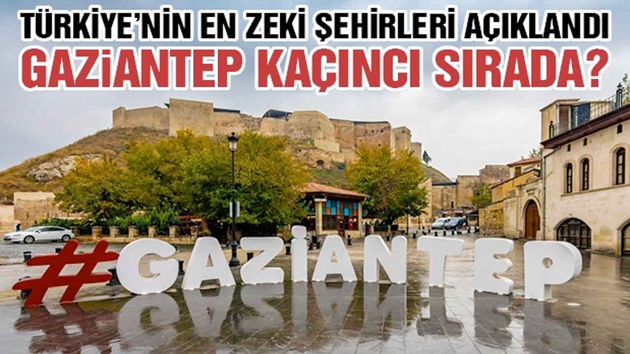 Türkiye’nin En Zeki Şehirleri Açıklandı! Gaziantep Kaçıncı Sırada?