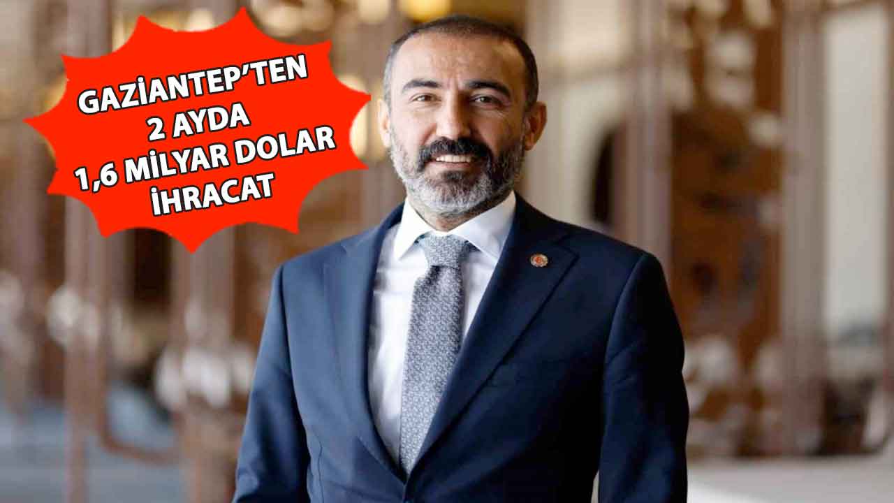 Gaziantep’ten 2 ayda 1,6 milyar dolar ihracat