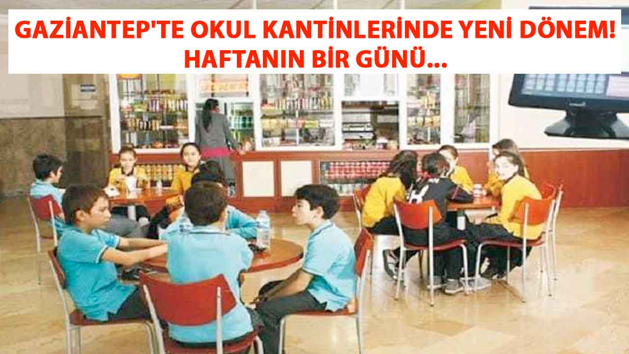 Gaziantep'te Okul Kantinlerinde Yeni Dönem! Haftanın Bir Günü...