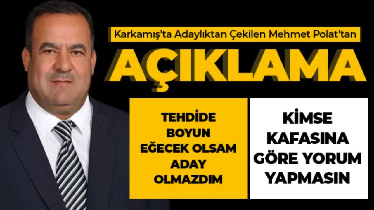 Karkamış’ta Adaylıktan Çekilen Mehmet Polat’tan FLAŞ AÇIKLAMALAR!