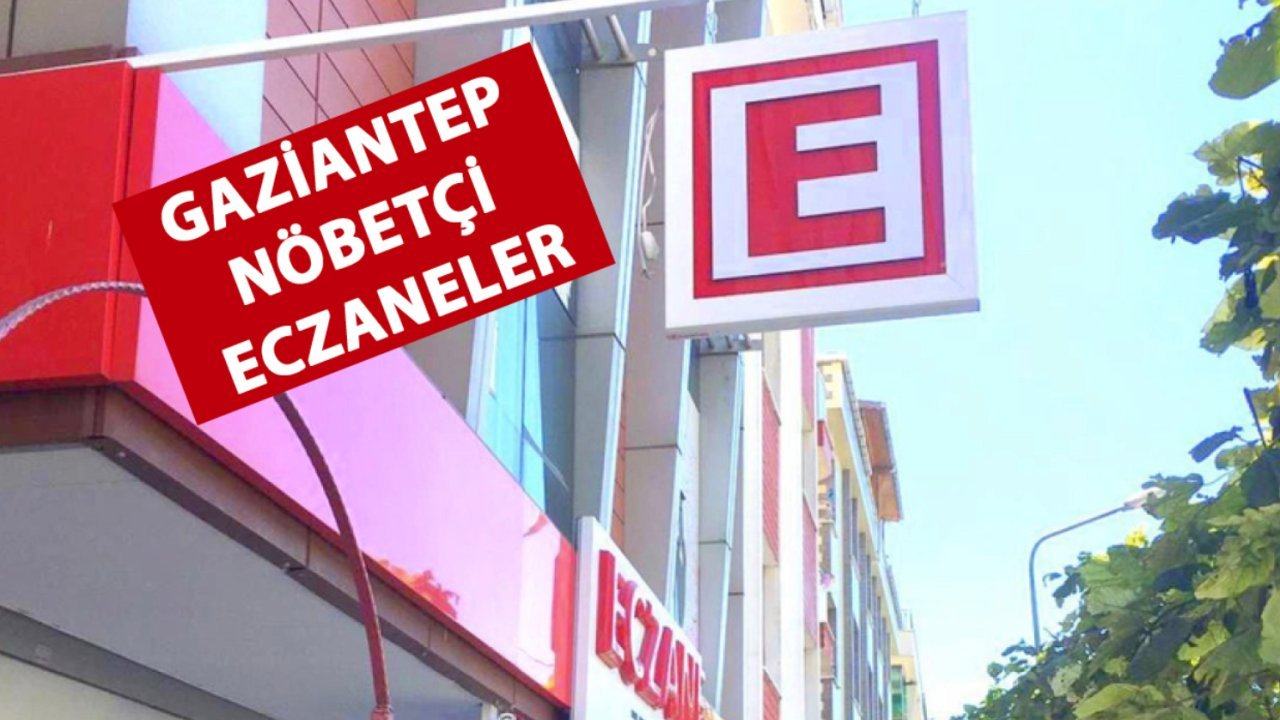 10 Mart Pazar Gaziantep Nöbetçi Eczaneleri: Gaziantep Eczacılar Odası bizzat açıkladı… Liste burada, cadde cadde dolaş