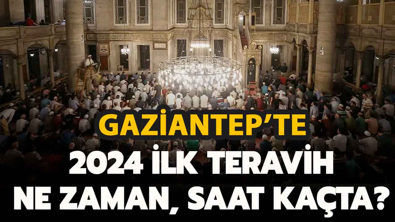 Gaziantep'te ilk teravih namazı ne zaman? Sahur kaçta bitecek? İlk iftar saati!