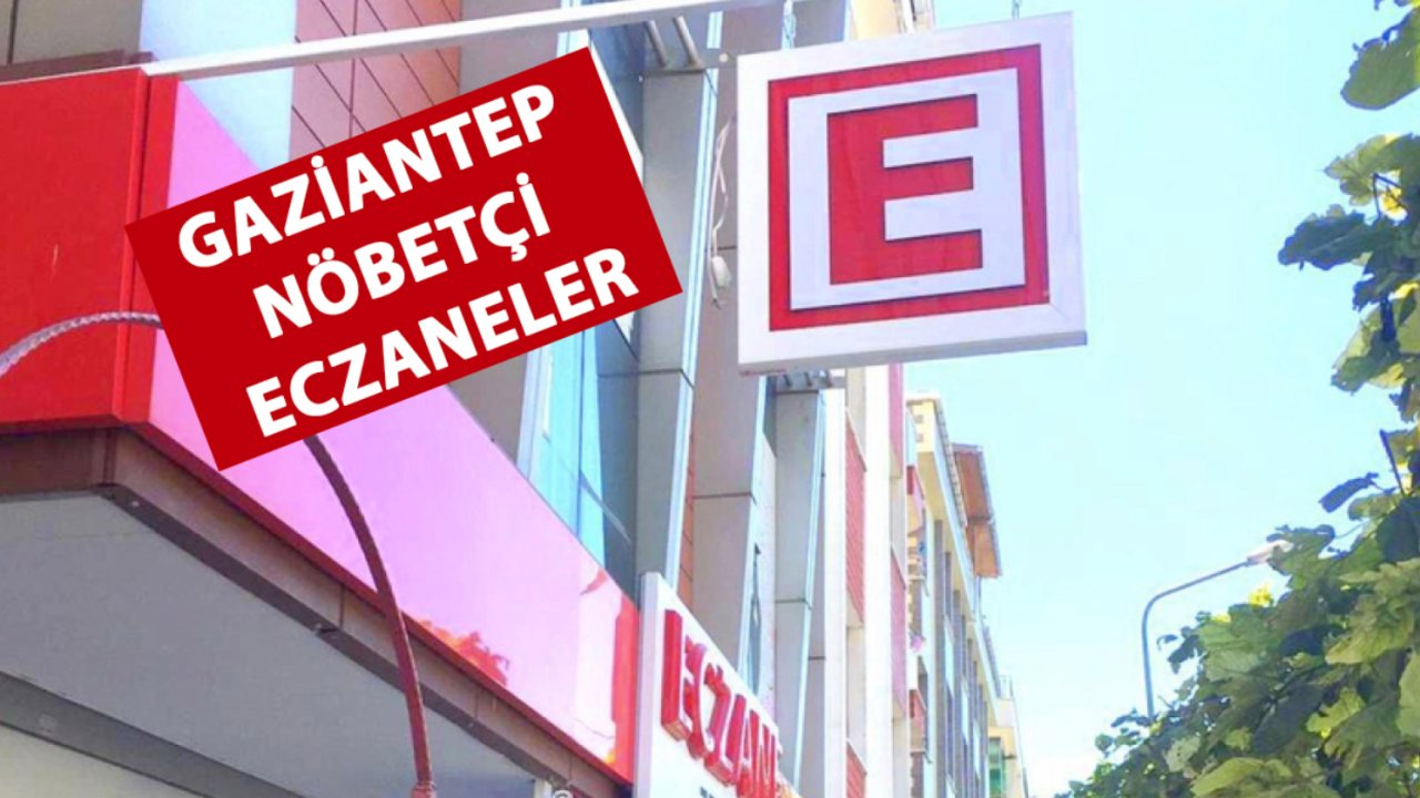 16 Mart 2024 Gaziantep nöbetçi eczaneleri: Hafta sonu açık olacaklar! Bu Cumartesinin nöbetçi eczaneleri belli oldu!
