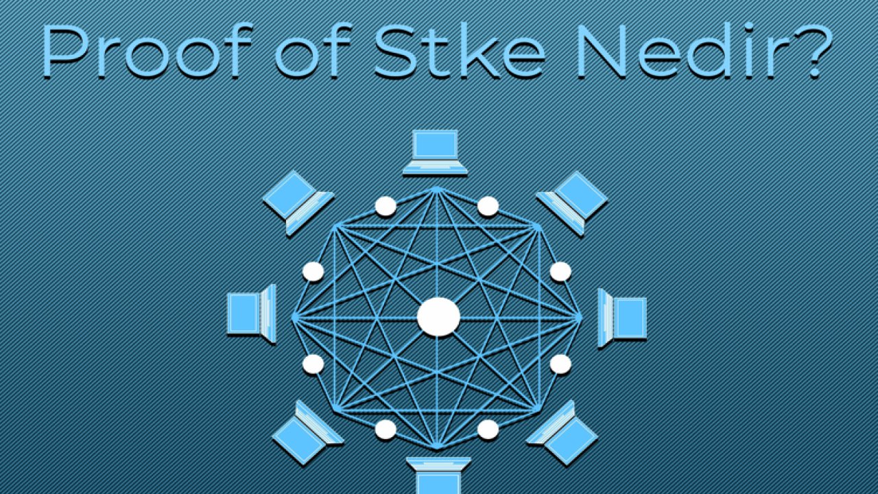 Proof of Stake (PoS) Nedir?