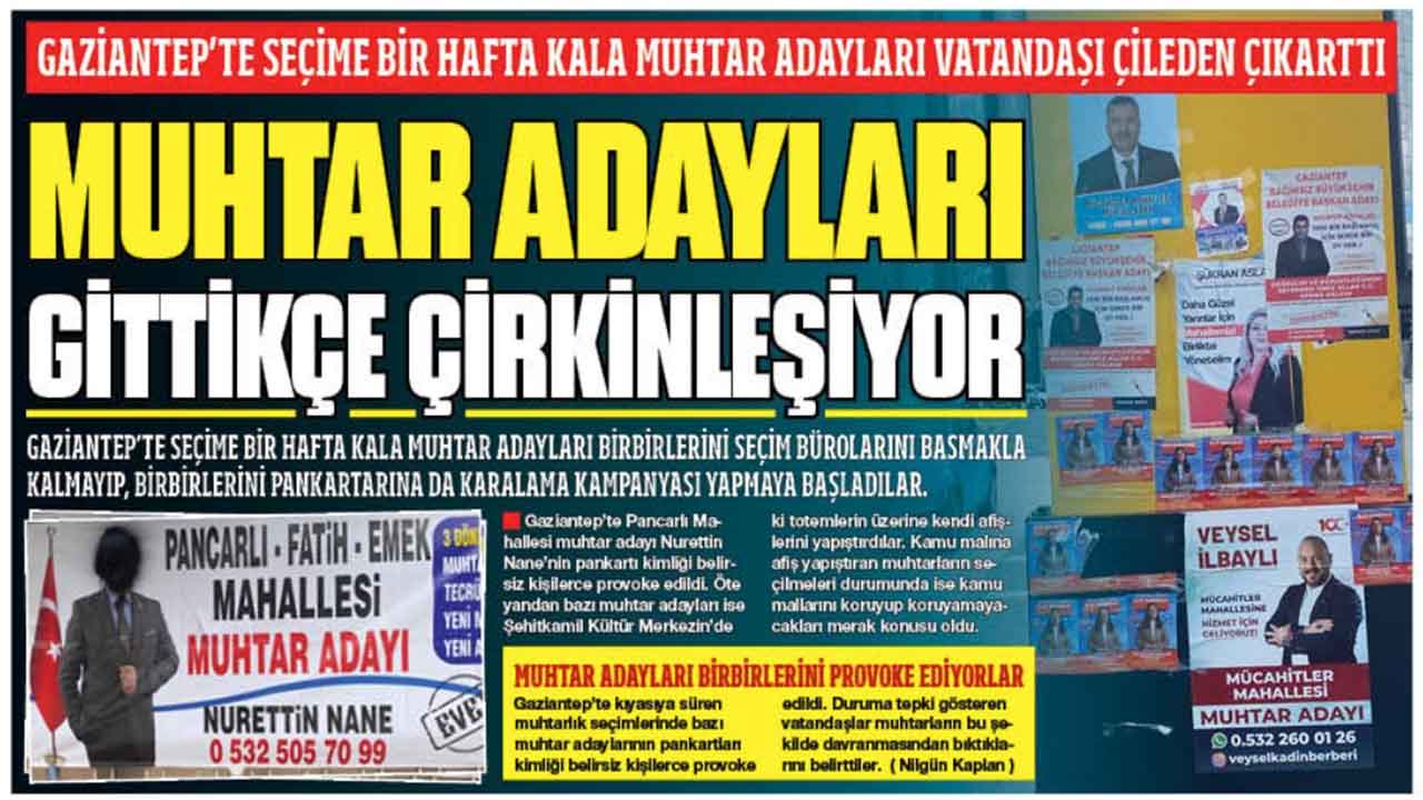 Gaziantep’te muhtar adayları vatandaşı çileden çıkarıyor. Muhtar adayları gittikçe çirkinleşiyorlar