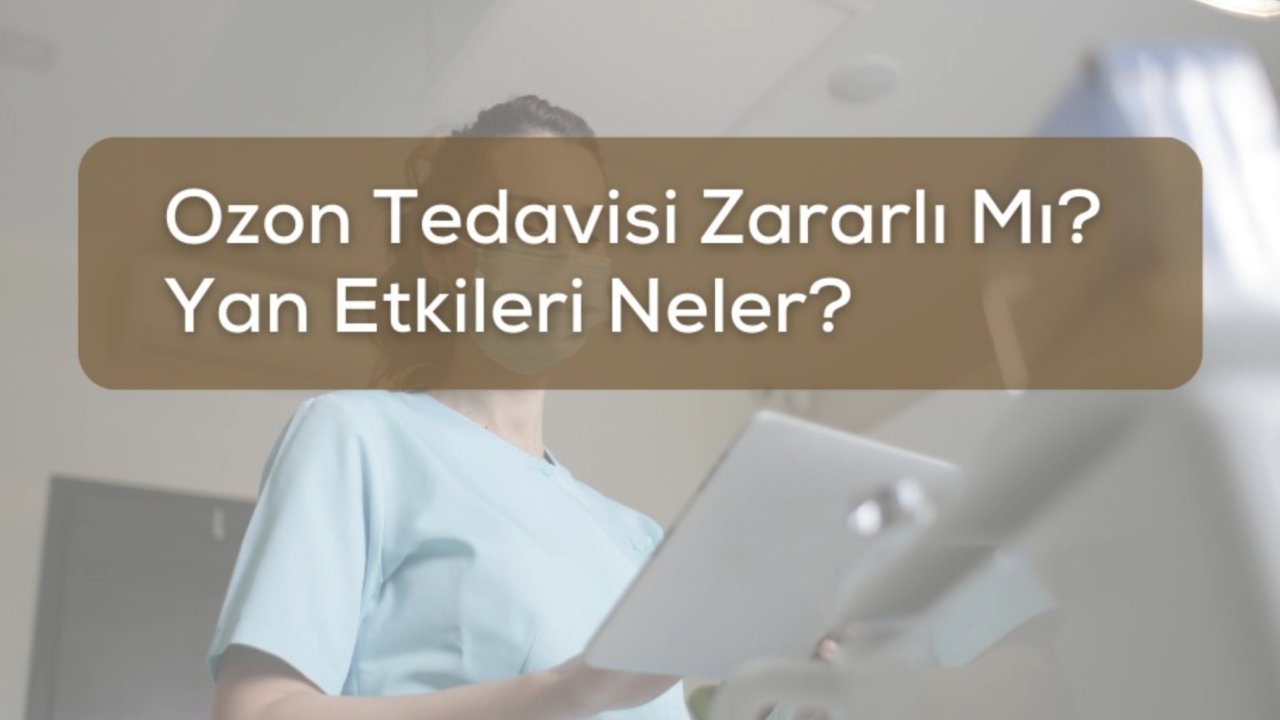 Ozon Tedavisi Zararlı Mı Yan Etkileri Neler