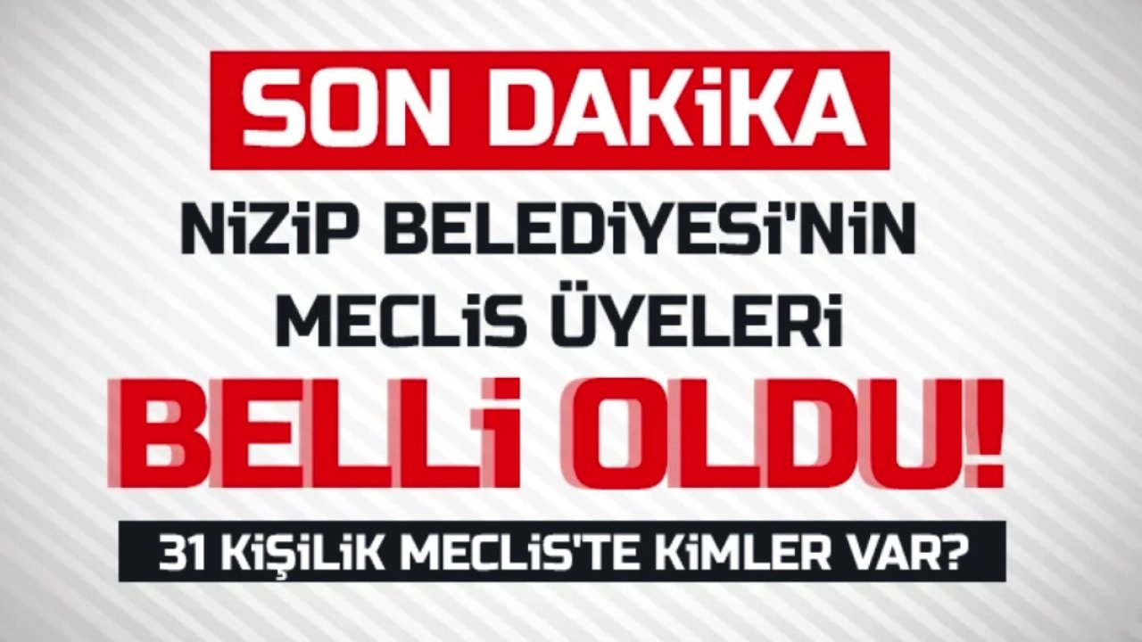 Nizip Belediyesi Meclis Üyeliğinde Hangi Parti Ağır Bastı? Nizip Belediyesi'nin meclis üyeleri belli oldu!