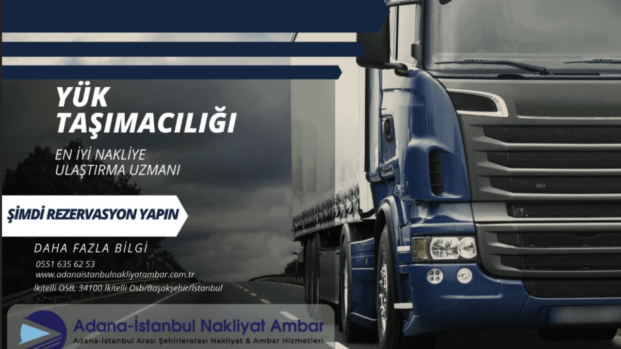 Adana İstanbul Nakliyat Ambarı Güvenilir Taşımacılığın Adresi