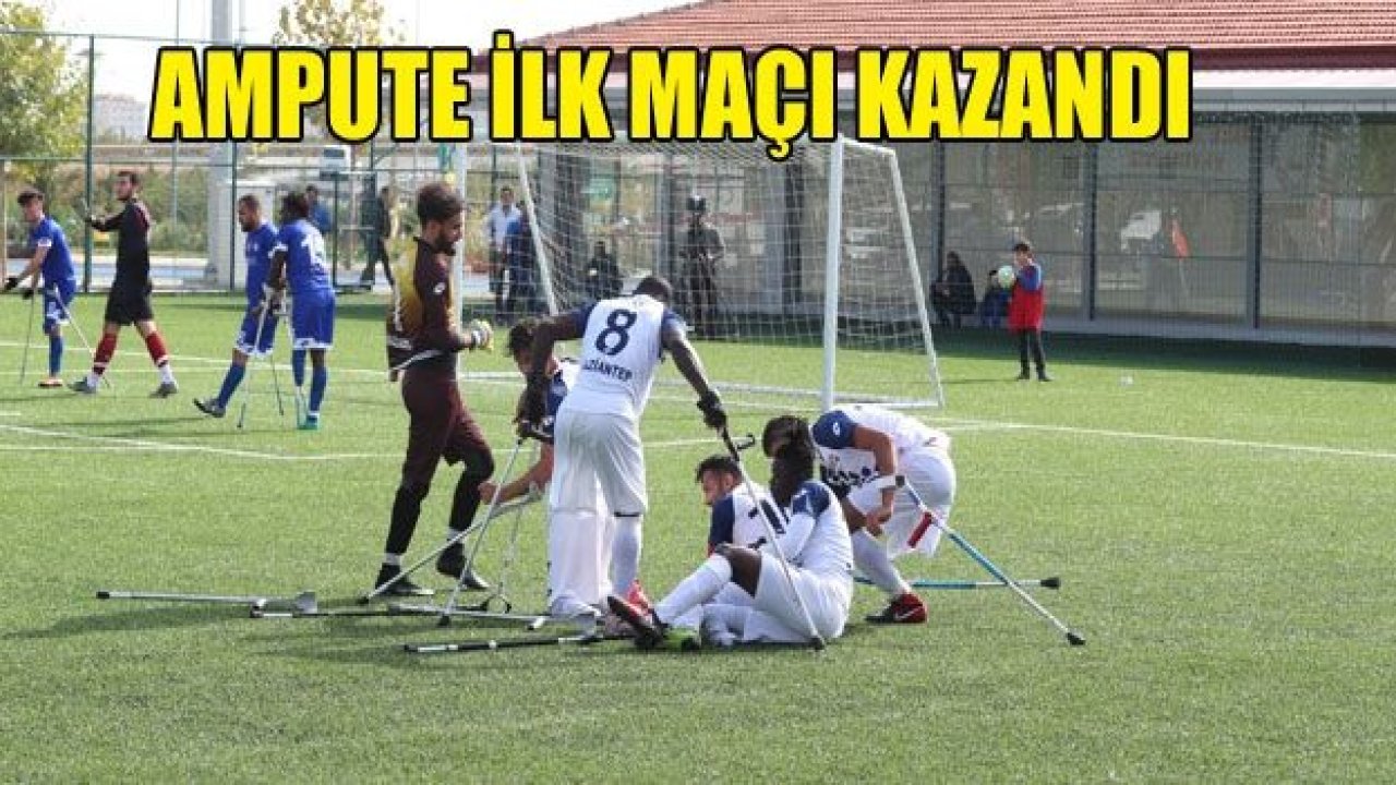 ŞAHİNBEY AMPUTE İLK MAÇINI KAZANDI