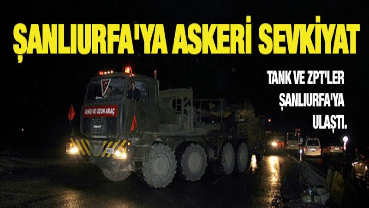 Şanlıurfa'ya askeri sevkiyat devam ediyor