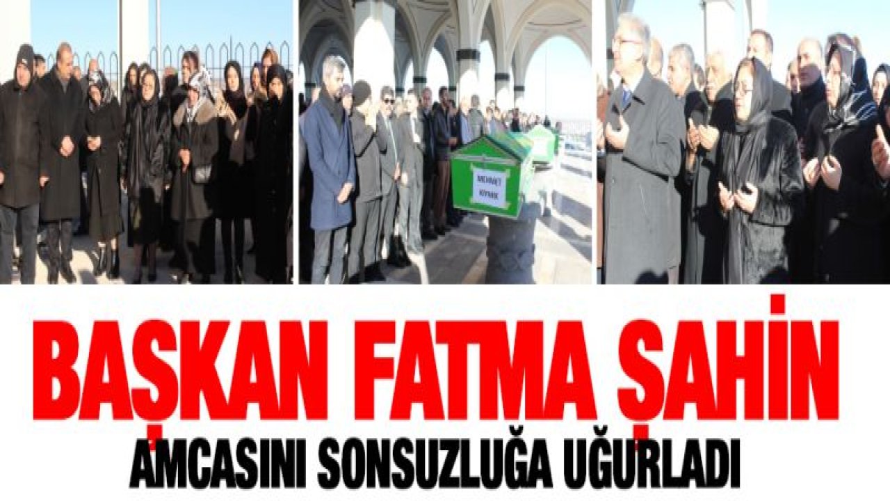 Fatma Şahin'in amcası defin edildi