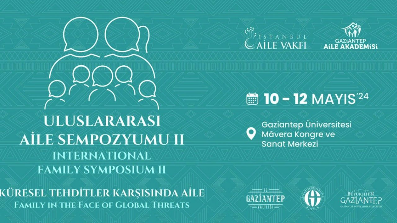 Gaziantep Büyükşehir Belediyesi ve İstanbul Aile Vakfı İş Birliğiyle Uluslararası Aile Sempozyumu