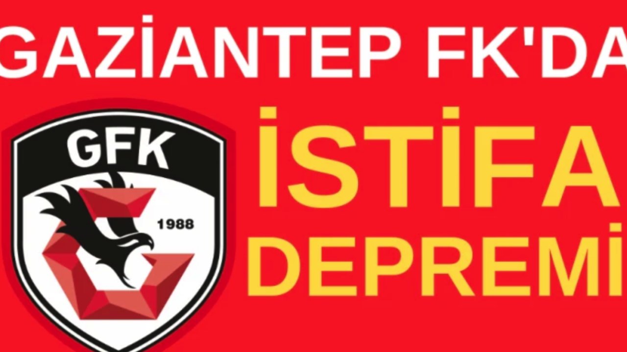 Gaziantep FK'da istifa depremi