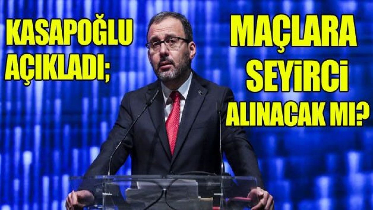 Statlarda seyircili maçlar başlıyor! Bakan Kasapoğlu açıkladı