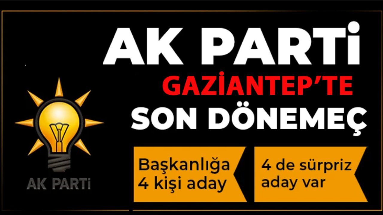 GAZİANTEP'TE AK PARTİ İL BAŞKANI KİM OLACAK? BÜYÜK SEÇİM BUGÜN! SÜRPRİZ ADAYLAR