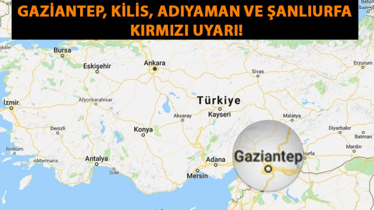 Gaziantep, Kilis, Adıyaman ve Şanlıurfa KIRMIZI uyarı! Özellikle 4 ilimiz REKOR KIRACAK çok DİKKAT! Resmi bir uyarı bu